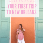 What to Do on Your First Trip to New Orleans