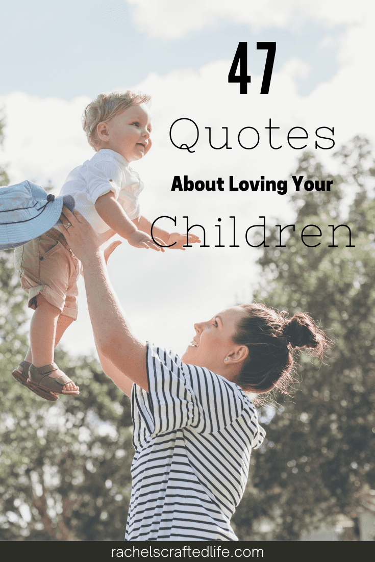 47 Sweet Quotes about Loving Your Children - Rachel's Crafted Life