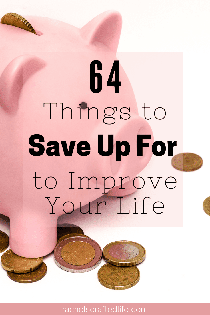 64 Things to Save Up For to Improve Your Life Rachel's Crafted Life