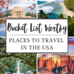 47 Bucket List Worthy Places to Travel in the US